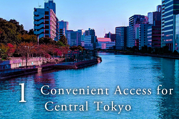 1 Convenient Access for Central Tokyo